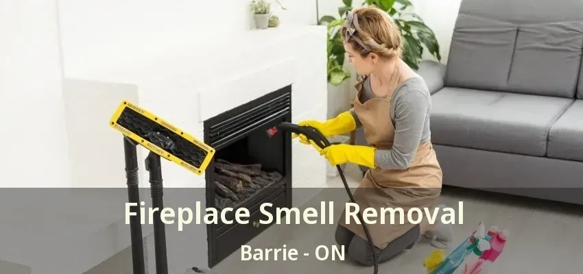 Fireplace Smell Removal Barrie - ON