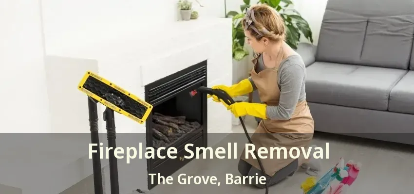 Fireplace Smell Removal The Grove, Barrie - ON