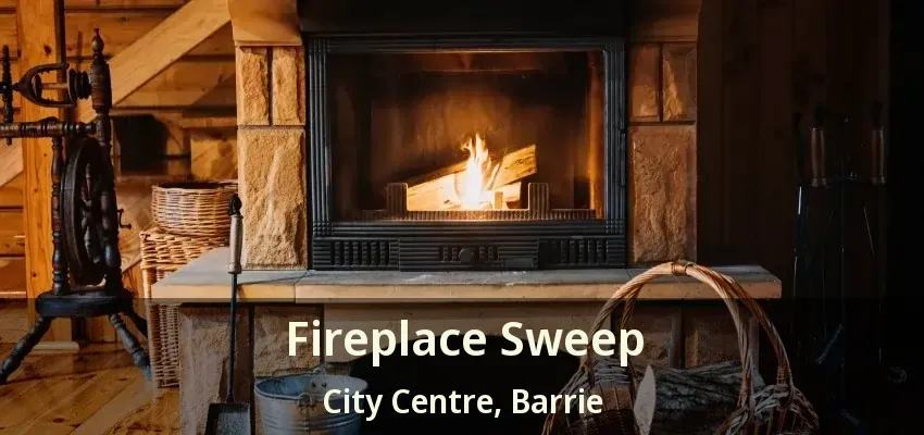 Fireplace Sweep City Centre, Barrie - ON