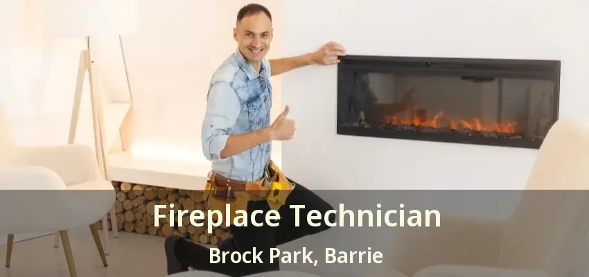 Fireplace Technician Brock Park, Barrie - ON