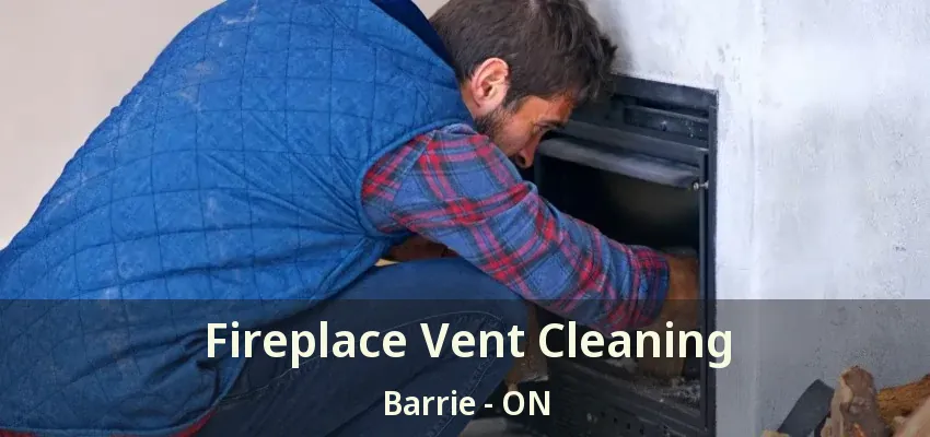 Fireplace Vent Cleaning Barrie - ON