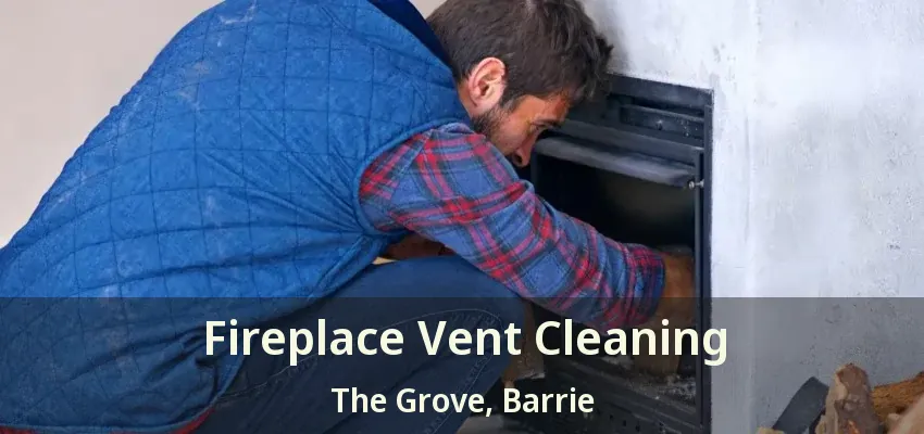 Fireplace Vent Cleaning The Grove, Barrie - ON