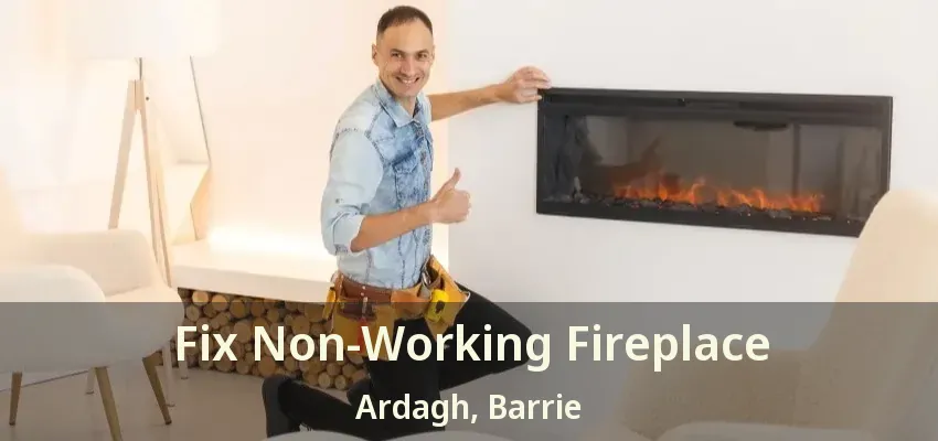 Fix Non-Working Fireplace Ardagh, Barrie - ON