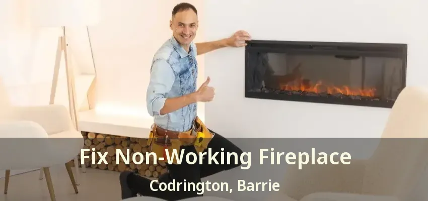 Fix Non-Working Fireplace Codrington, Barrie - ON
