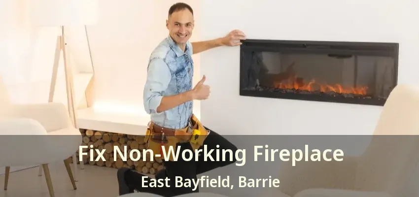 Fix Non-Working Fireplace East Bayfield, Barrie - ON