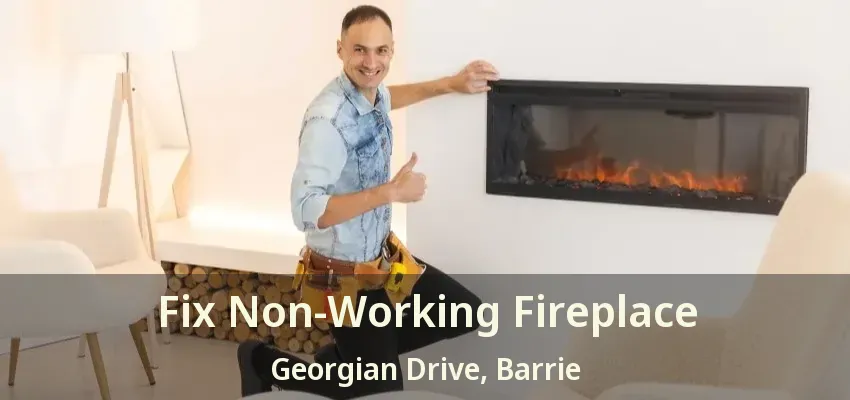 Fix Non-Working Fireplace Georgian Drive, Barrie - ON