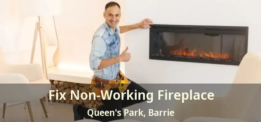 Fix Non-Working Fireplace Queen's Park, Barrie - ON