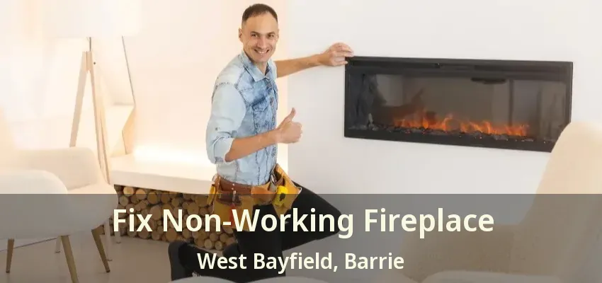 Fix Non-Working Fireplace West Bayfield, Barrie - ON