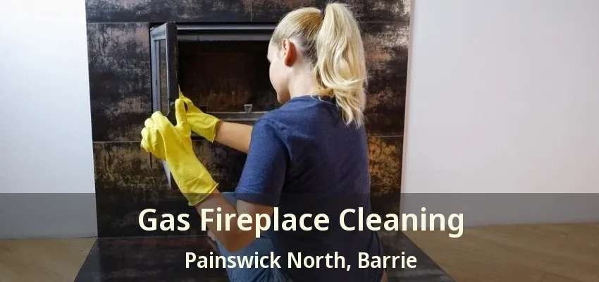 Gas Fireplace Cleaning Painswick North, Barrie - ON