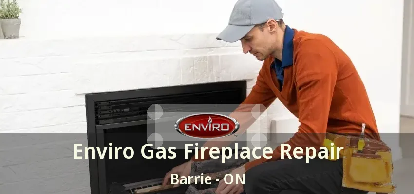 Enviro Gas Fireplace Repair Barrie - ON