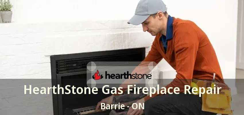 HearthStone Gas Fireplace Repair Barrie - ON
