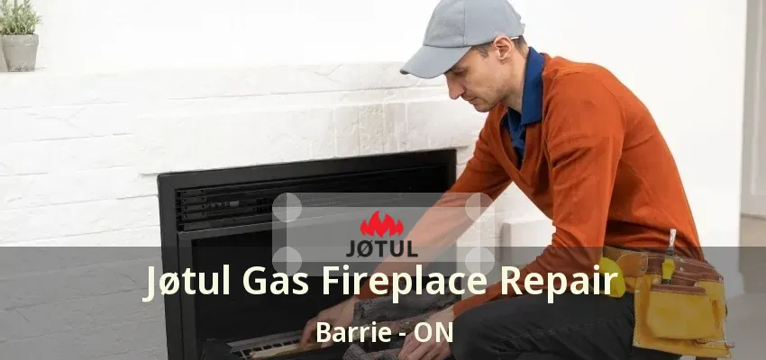 Jøtul Gas Fireplace Repair Barrie - ON