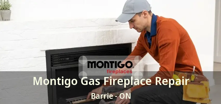 Montigo Gas Fireplace Repair Barrie - ON