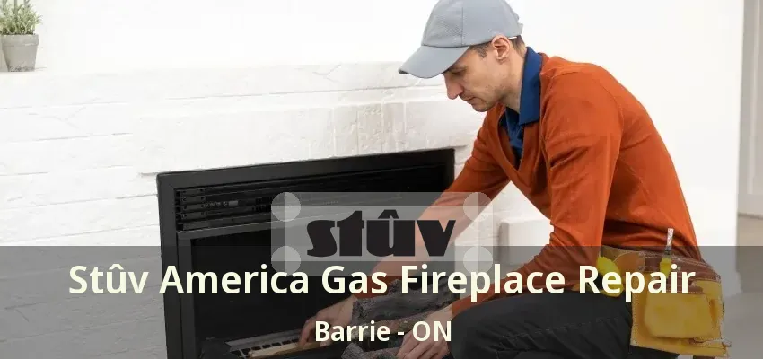 Stûv America Gas Fireplace Repair Barrie - ON
