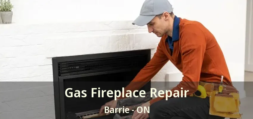 Gas Fireplace Repair Barrie - ON