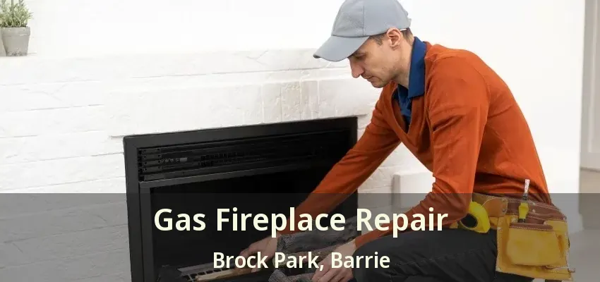 Gas Fireplace Repair Brock Park, Barrie - ON