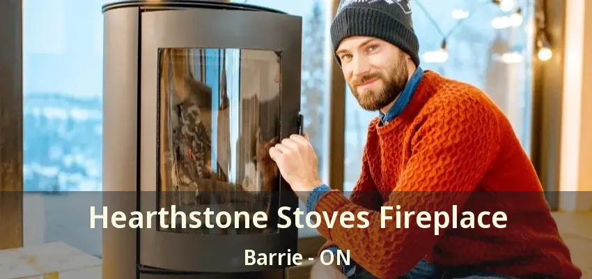Hearthstone Stoves Fireplace Barrie - ON