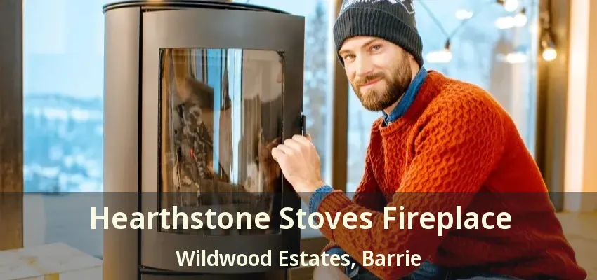 Hearthstone Stoves Fireplace Wildwood Estates, Barrie - ON