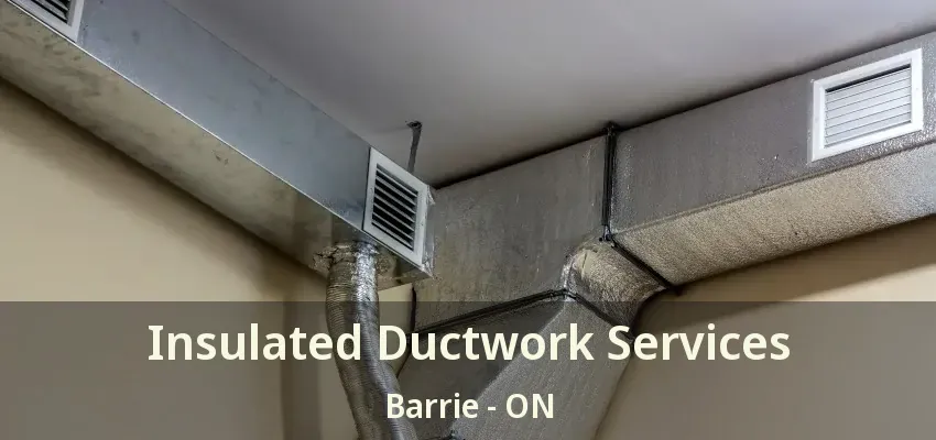 Insulated Ductwork Services Barrie - ON