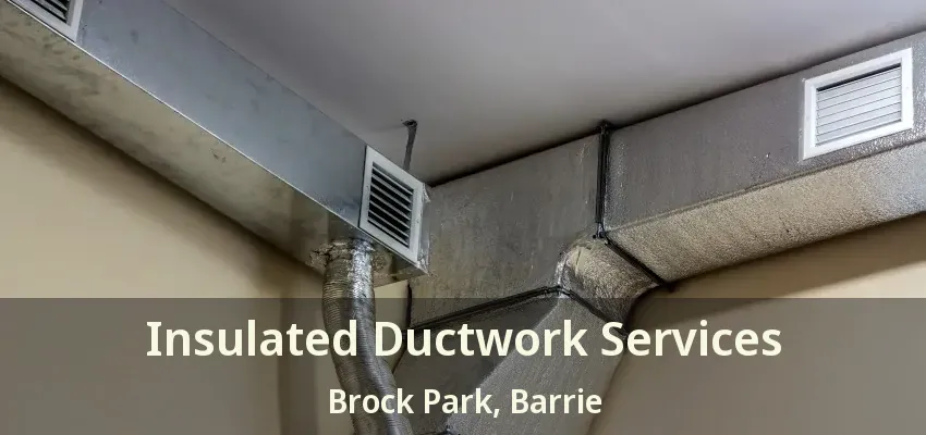 Insulated Ductwork Services Brock Park, Barrie - ON