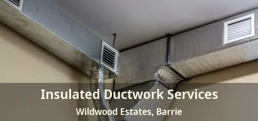 Insulated Ductwork Services Wildwood Estates, Barrie - ON