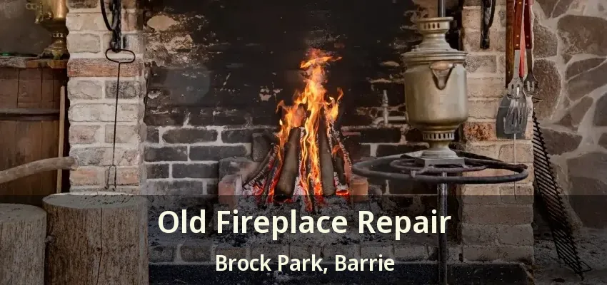 Old Fireplace Repair Brock Park, Barrie - ON
