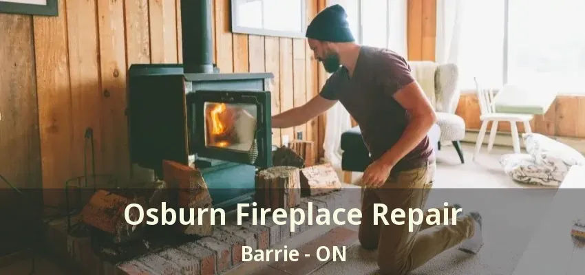 Osburn Fireplace Repair Barrie - ON