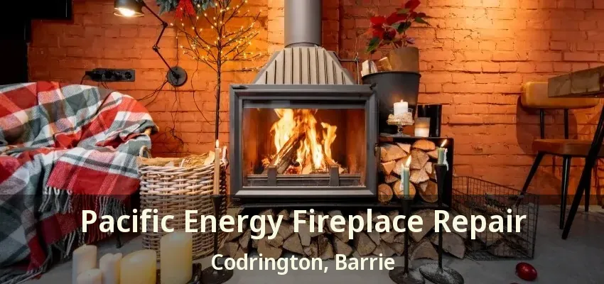 Pacific Energy Fireplace Repair Codrington, Barrie - ON