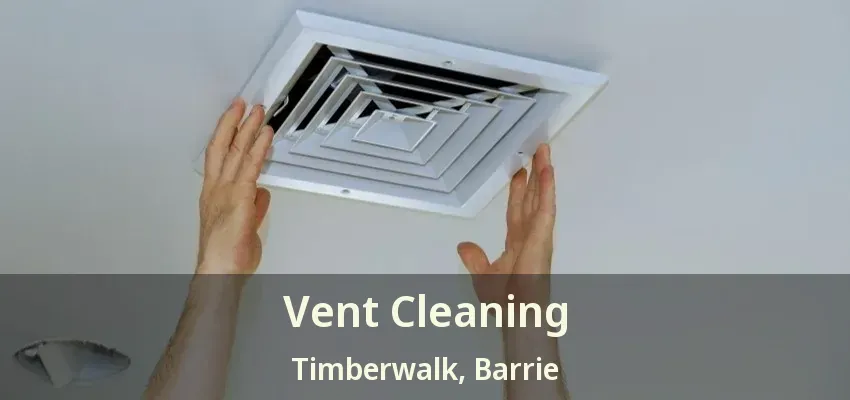 Vent Cleaning Timberwalk, Barrie - ON