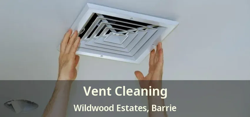 Vent Cleaning Wildwood Estates, Barrie - ON