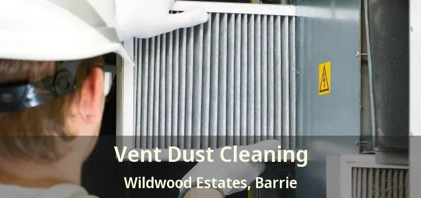 Vent Dust Cleaning Wildwood Estates, Barrie - ON