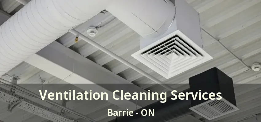 Ventilation Cleaning Services Barrie - ON