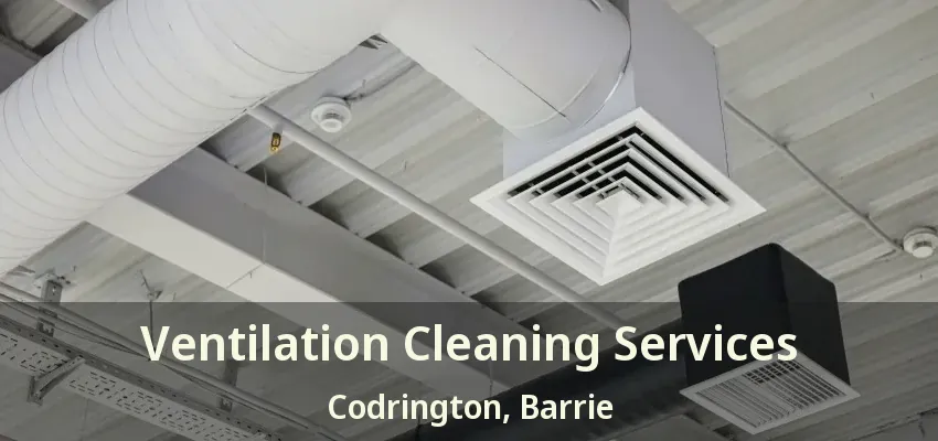 Ventilation Cleaning Services Codrington, Barrie - ON