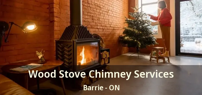 Wood Stove Chimney Services Barrie - ON