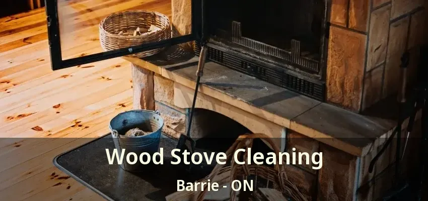 Wood Stove Cleaning Barrie - ON