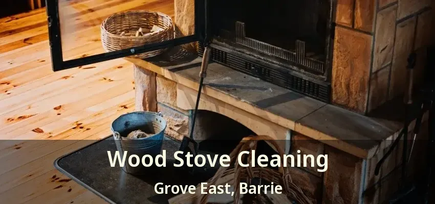 Wood Stove Cleaning Grove East, Barrie - ON