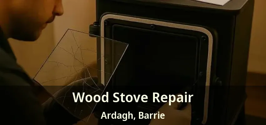 Wood Stove Repair Ardagh, Barrie - ON